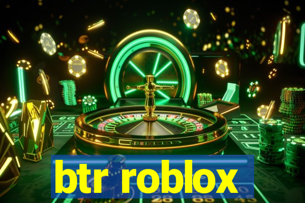 btr roblox